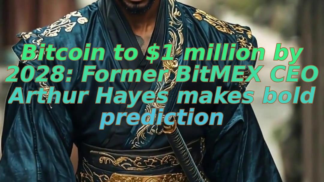Bitcoin to $1 million by 2028: Former BitMEX CEO Arthur Hayes makes bold prediction