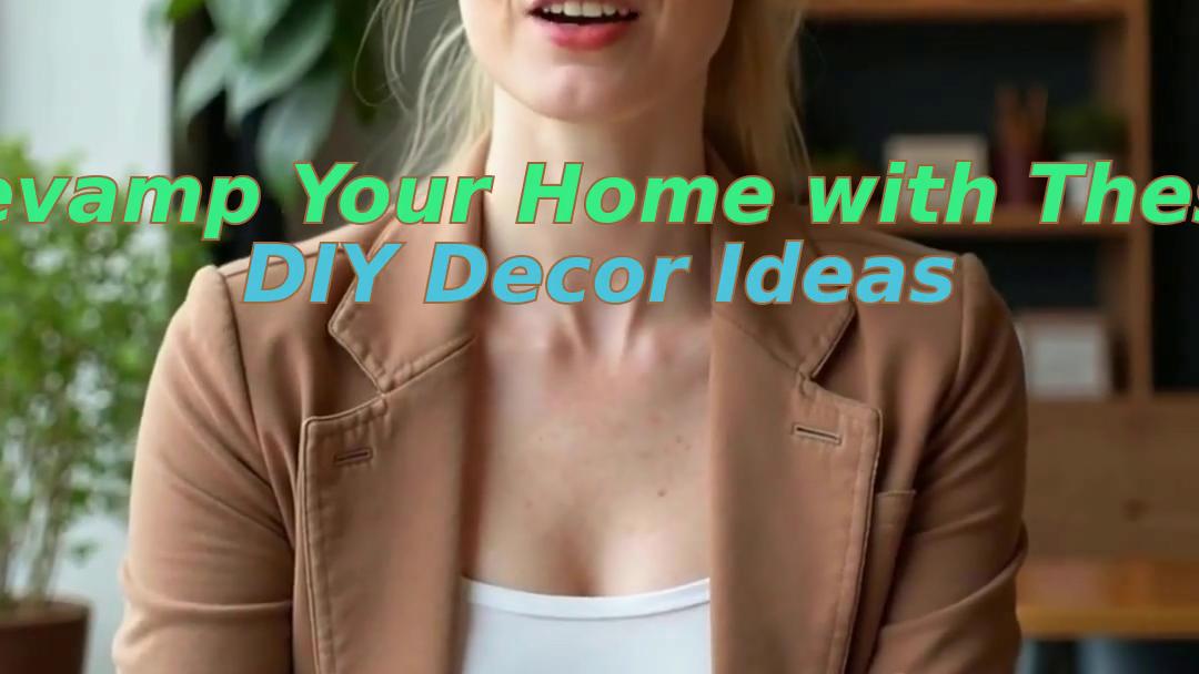 Revamp Your Home with These DIY Decor Ideas