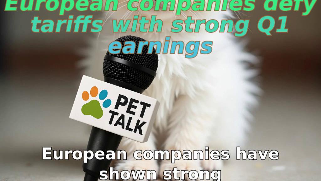 European companies defy tariffs with strong Q1 earnings