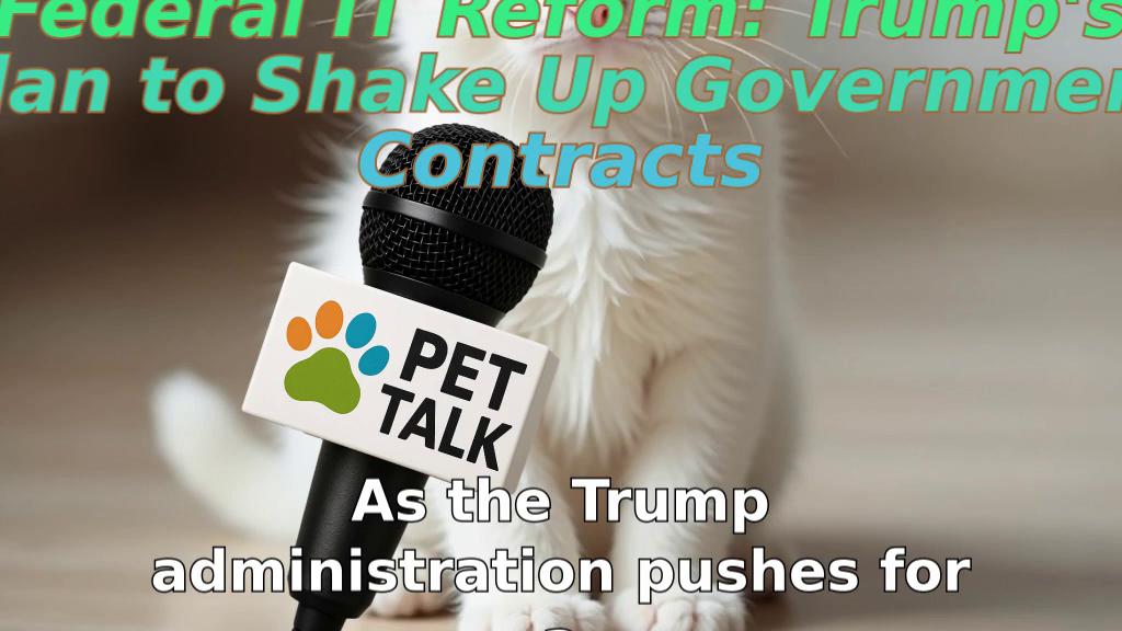 Federal IT Reform: Trump's Plan to Shake Up Government Contracts