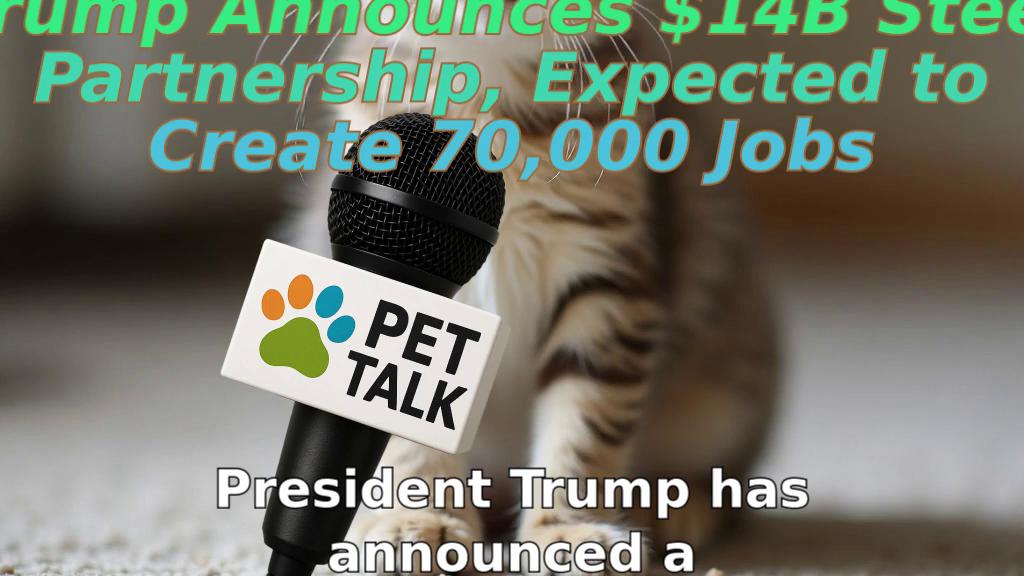 Trump Announces $14B Steel Partnership, Expected to Create 70,000 Jobs