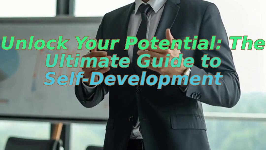 Unlock Your Potential: The Ultimate Guide to Self-Development