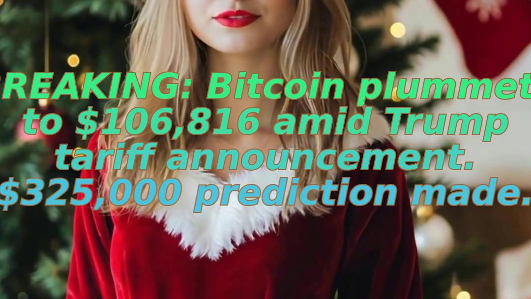 BREAKING: Bitcoin plummets to $106,816 amid Trump tariff announcement. $325,000 prediction made.