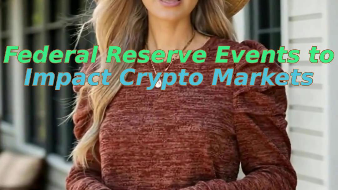 Federal Reserve Events to Impact Crypto Markets