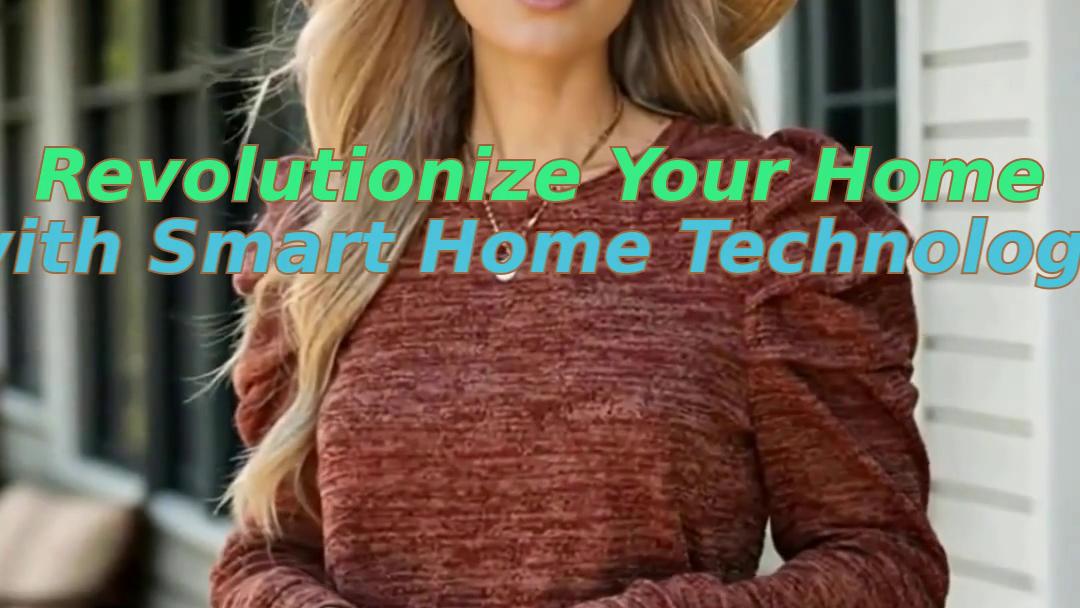 Revolutionize Your Home with Smart Home Technology