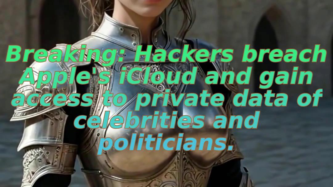 Breaking: Hackers breach Apple's iCloud and gain access to private data of celebrities and politicians.
