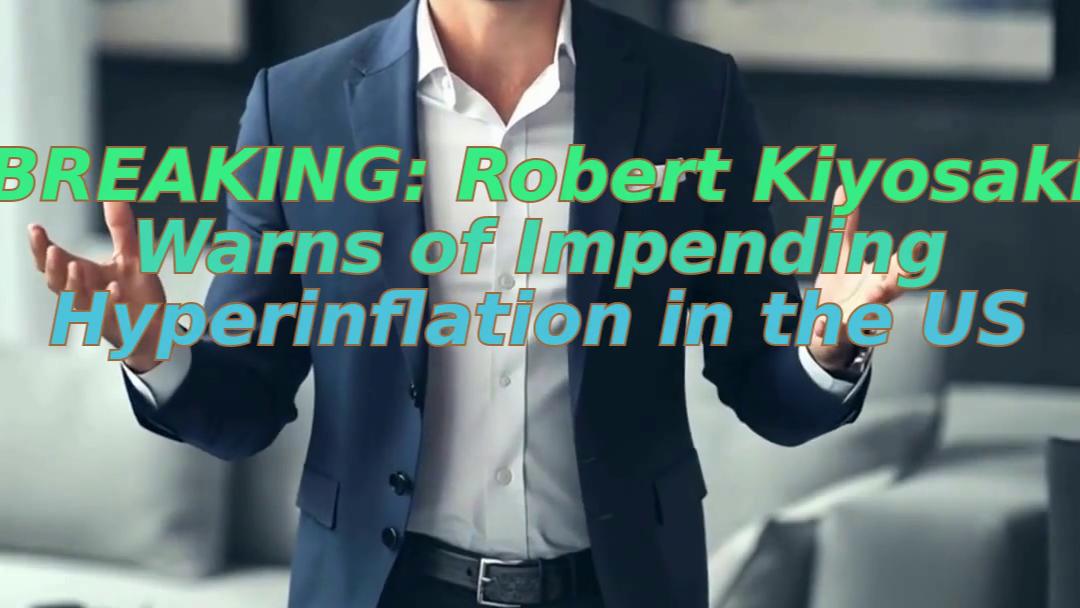 BREAKING: Robert Kiyosaki Warns of Impending Hyperinflation in the US
