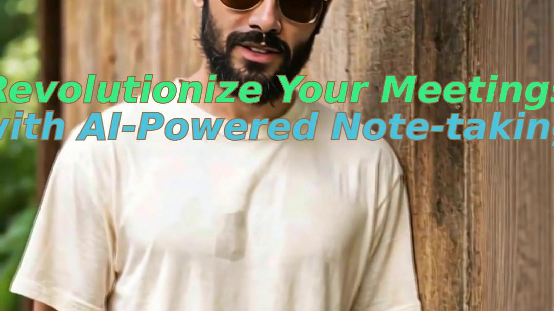 Revolutionize Your Meetings with AI-Powered Note-taking