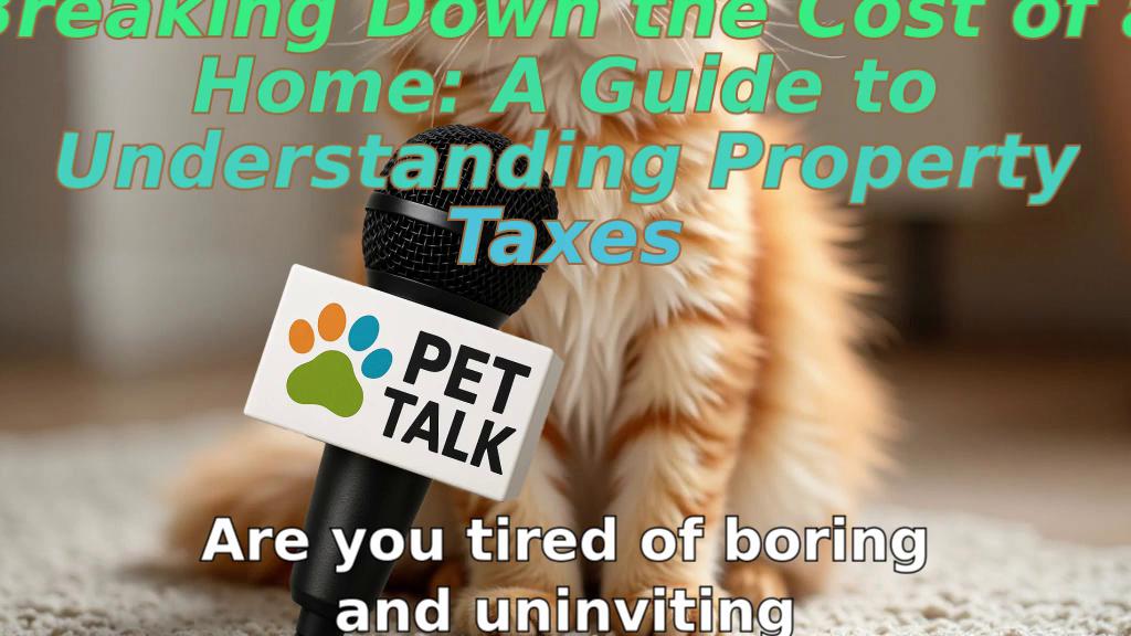 Breaking Down the Cost of a Home: A Guide to Understanding Property Taxes