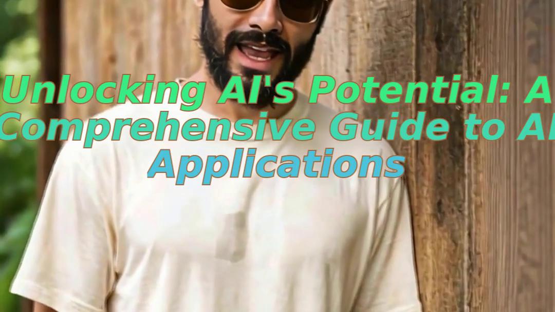 Unlocking AI's Potential: A Comprehensive Guide to AI Applications