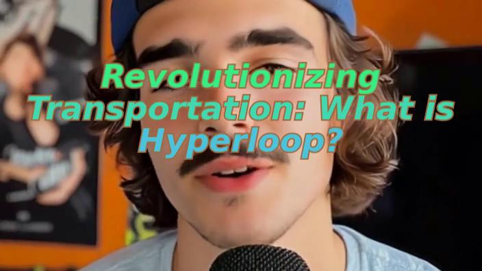 Revolutionizing Transportation: What is Hyperloop?