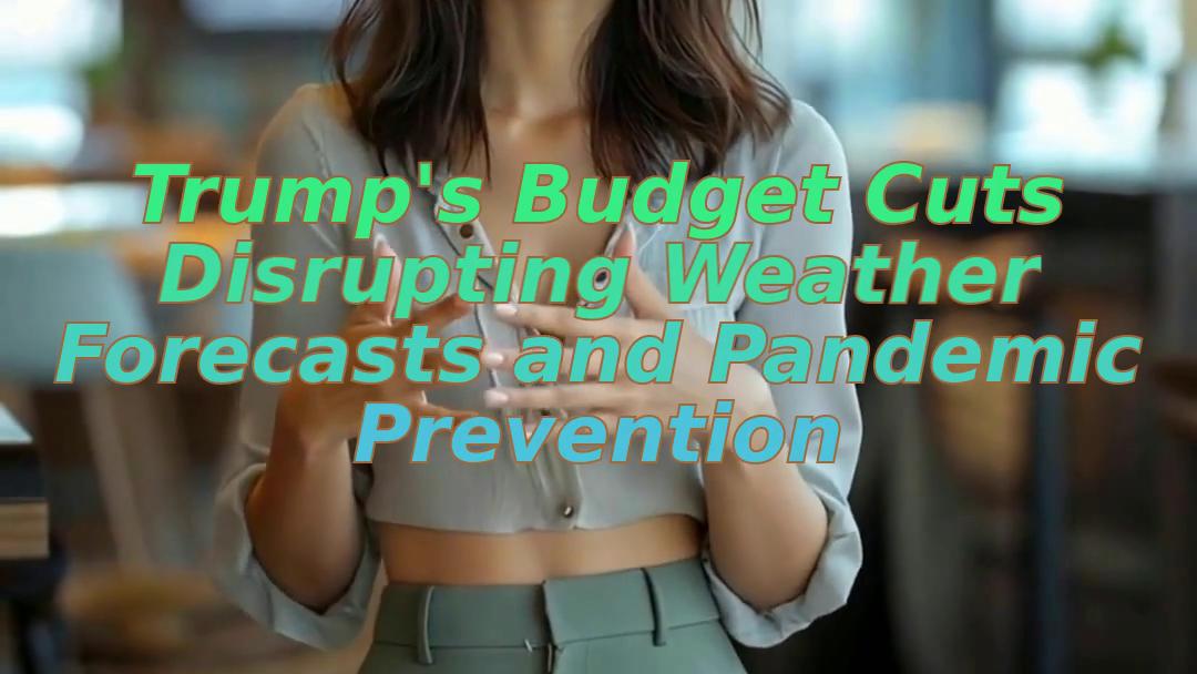 Trump's Budget Cuts Disrupting Weather Forecasts and Pandemic Prevention