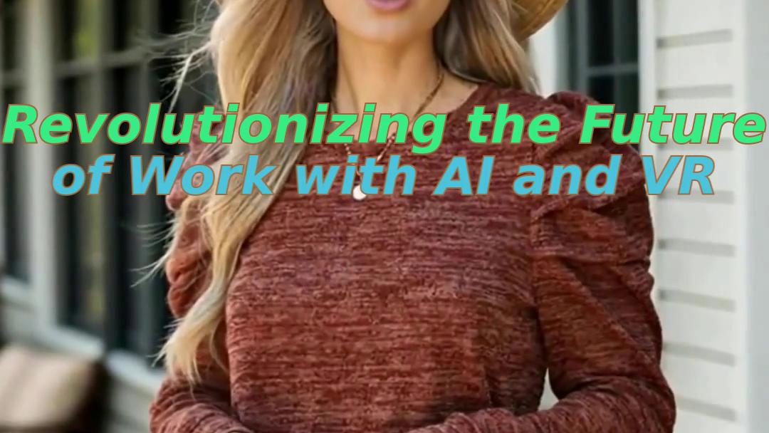 Revolutionizing the Future of Work with AI and VR