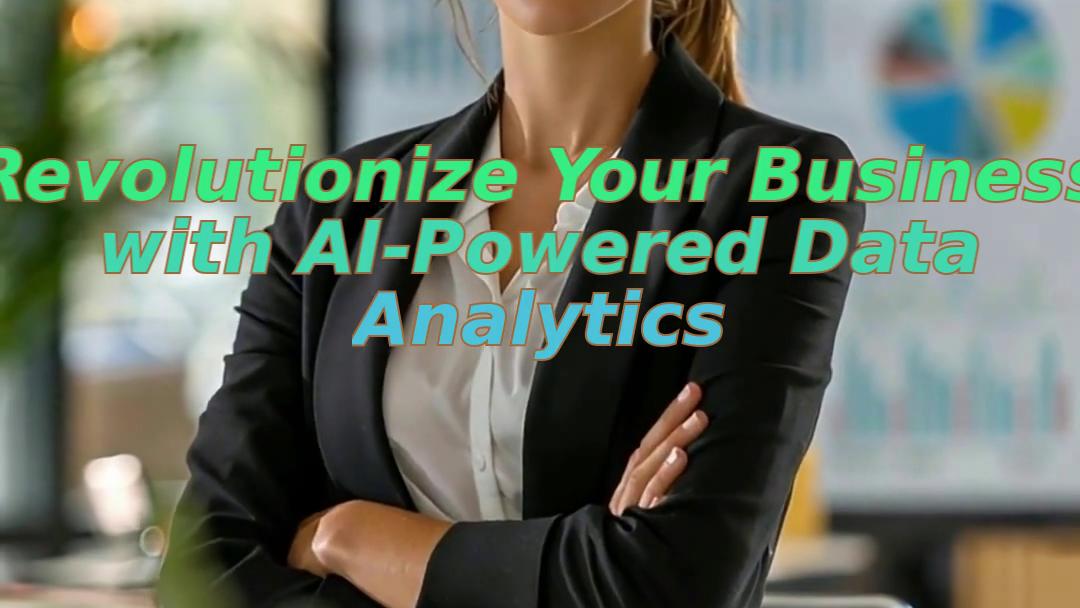 Revolutionize Your Business with AI-Powered Data Analytics