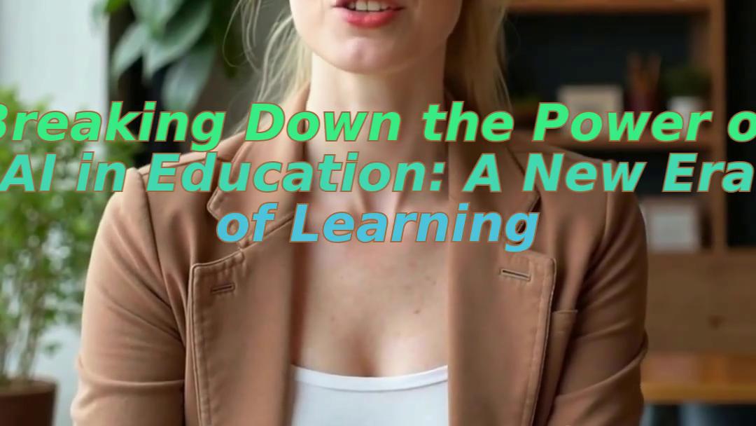 Breaking Down the Power of AI in Education: A New Era of Learning