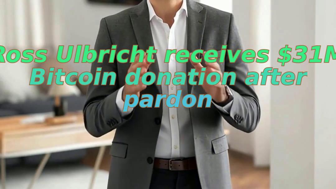 Ross Ulbricht receives $31M Bitcoin donation after pardon