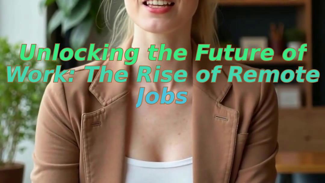 Unlocking the Future of Work: The Rise of Remote Jobs