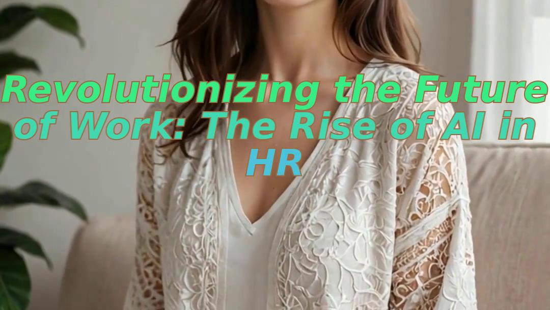 Revolutionizing the Future of Work: The Rise of AI in HR