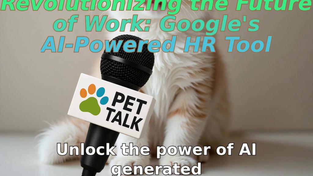 Revolutionizing the Future of Work: Google's AI-Powered HR Tool