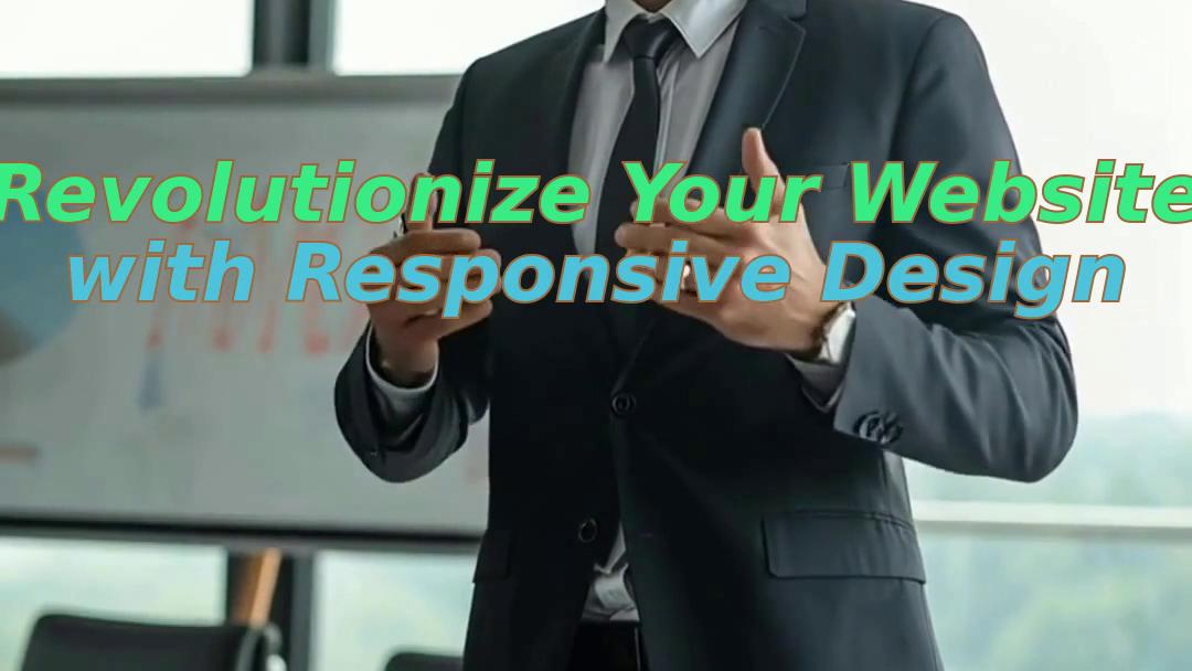 Revolutionize Your Website with Responsive Design