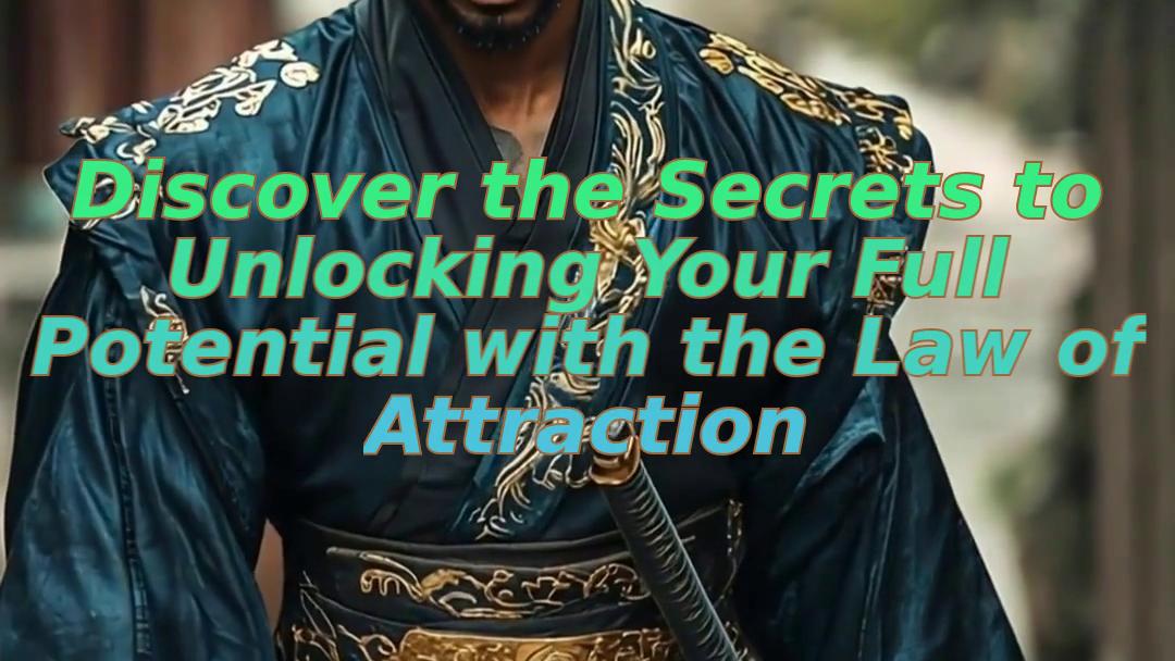Discover the Secrets to Unlocking Your Full Potential with the Law of Attraction