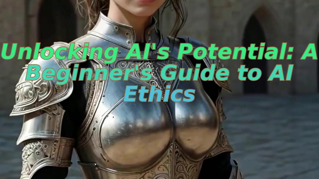 Unlocking AI's Potential: A Beginner's Guide to AI Ethics