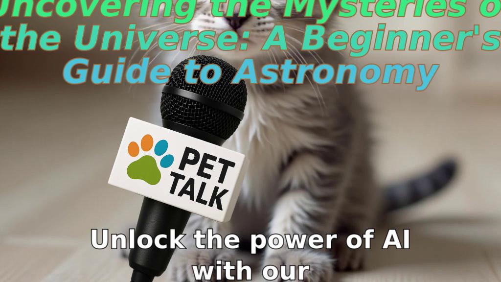 Uncovering the Mysteries of the Universe: A Beginner's Guide to Astronomy