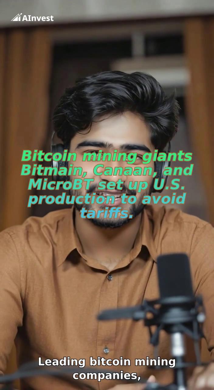 Bitcoin mining giants Bitmain, Canaan, and MicroBT set up U.S. production to avoid tariffs.